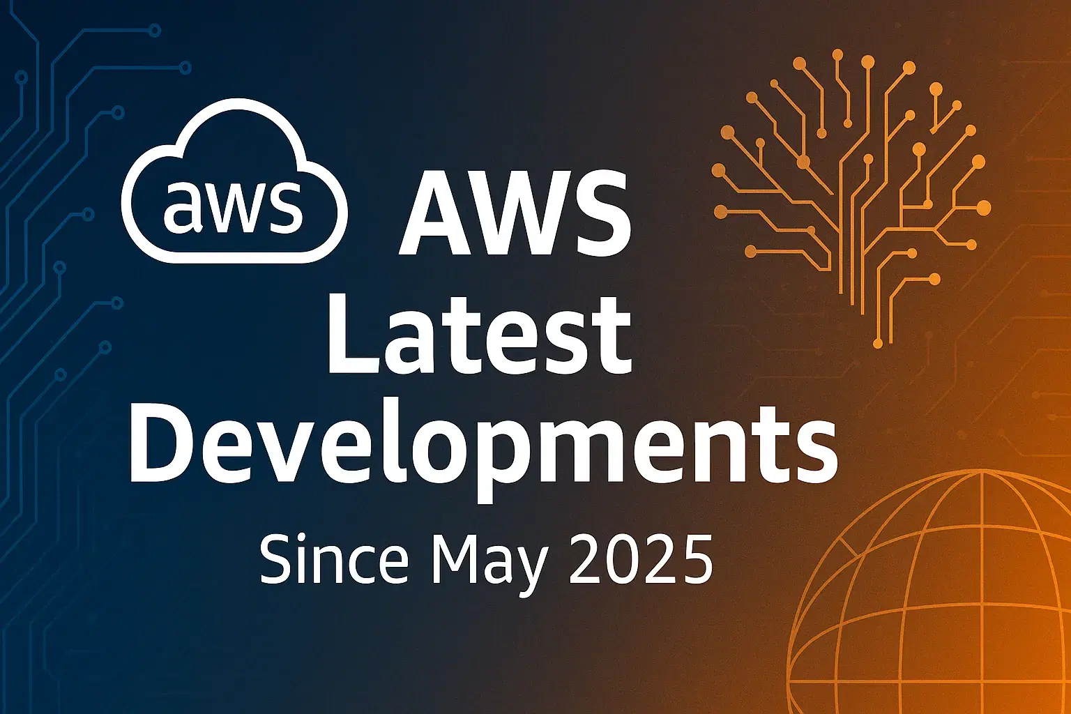 AWS Latest Developments: Key Announcements Since May 2025
